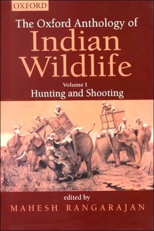 Oxford Anthology of Indian Wildlife: Hunting and Shooting