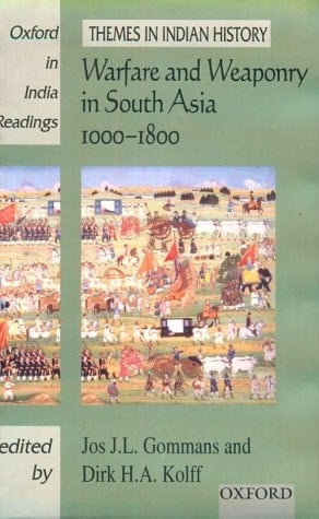 Warfare and Weaponry in South Asia 1000-1800 (Oxford in India Readings: Themes in Indian History)