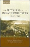 The British Raj and Its Indian Armed Forces, 1857-1939