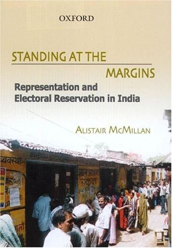 Standing at the Margins: Representaion and Electoral Reservation in India
