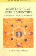 Gender, Caste, and Religious Identities: Restructuring Class in Colonial Punjab (Oxford India Paperbacks)