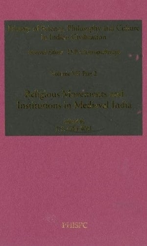 Religious Movements and Institutions in Medieval India: Volume VII, Part 2 (History of Science, Philosophy and Culture in Indian Civilization)