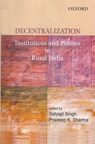 Decentralization: Institutions and Politics in Rural India