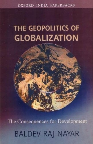 The Geopolitics of Globalization: The Consequences for Development (Oxford India Paperbacks)