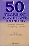 Fifty Years of Pakistan's Economy: Traditional Topics and Contemporary Concerns