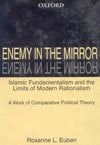Enemy in the Mirror: Islamic Fundamentalism and the Limits of Modern Rationalism