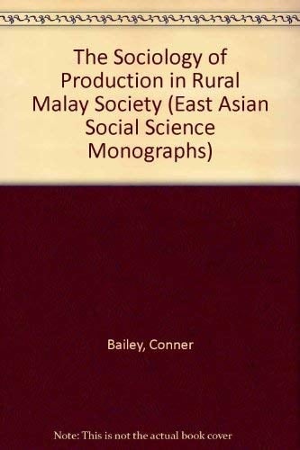 The Sociology of Production in Rural Malay Society (East Asian Social Science Monographs)