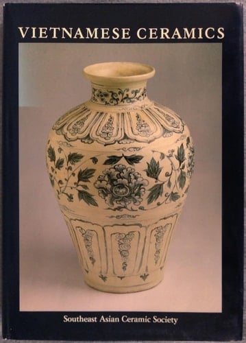 Vietnamese Ceramics, with an Illustrated Catalogue of the Exhibition