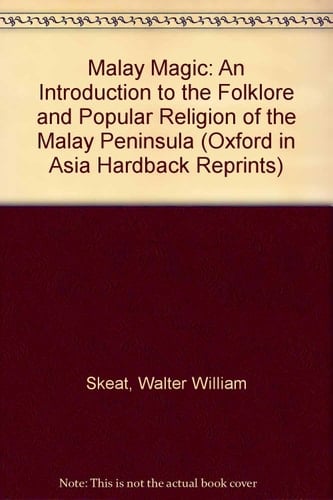 Malay Magic: Being an Introduction to the Folklore and Popular Religion of the Malay Peninsula
