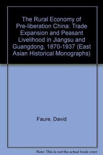 The Rural Economy of Pre-Liberation China: Trade Expansion and Peasant Livelihood in Jiangsu and Guangdong, 1870 to 1937 (South-East Asian Historical Monographs)