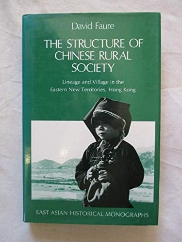 The Structure of Chinese Rural Society: Lineage and Village in the Eastern New Territories, Hong Kong (East Asian Historical Monographs)