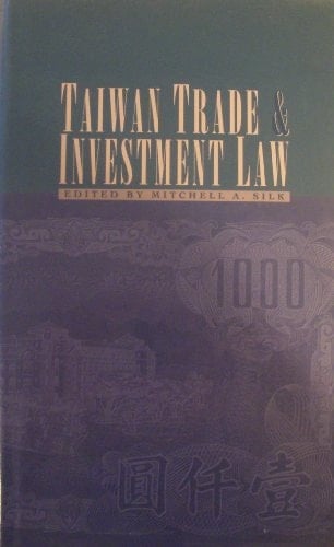 Taiwan Trade and Investment Law (Maryland Studies in East Asian Law and Politics Series ; 12)