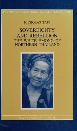 Sovereignty and Rebellion: The White Hmong of Northern Thailand (South-East Asian Social Science Monographs)