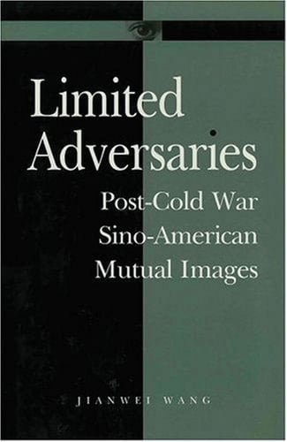 Limited Adversaries: Post-Cold War Sino-American Mutual Images