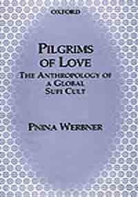Pilgrims of Love: The Anthropology of a Global Sufi Cult