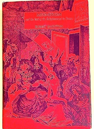 Mesmerism and the End of the Enlightenment in France.