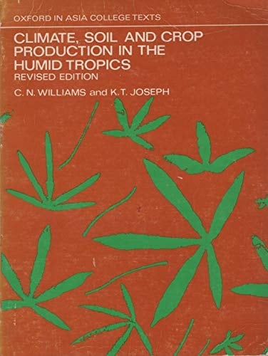 Climate Soil & Crop Production Humid Tropic07 (Oxford in Asia College Texts)
