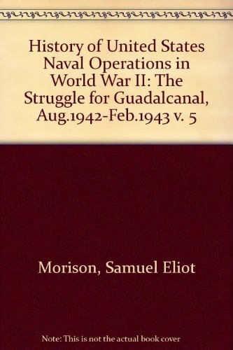 History of United States Naval Operations in World War II Vol. 5 (the struggle for guadalcanal)