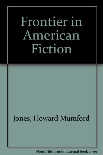 The Frontier in American Fiction: Four Lectures on the Relation of Landscape to Literature
