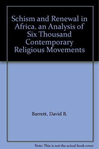 Schism and Renewal in Africa: An Analysis of Six Thousand Contemporary Religious Movements