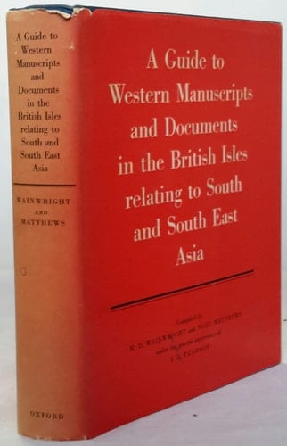A Guide to Western Manuscripts and Documents in the British Isles Relating to South and South East Asia