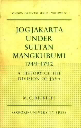 Jogjakarta Under Sultan Mangkubumi 1749-1792: A History of the Division of Java