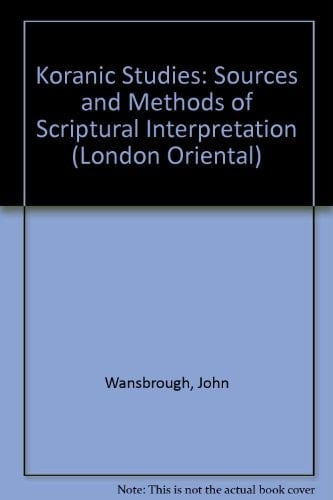 Quranic Studies: Sources and Methods of Scriptural Interpretation (London Oriental)