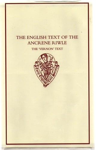 The English Text of the `Ancrene Riwle': The Vernon Text: Edited from Oxford, Bodleian Library, MS Eng. poet. a. I (Early English Text Society Original Series)