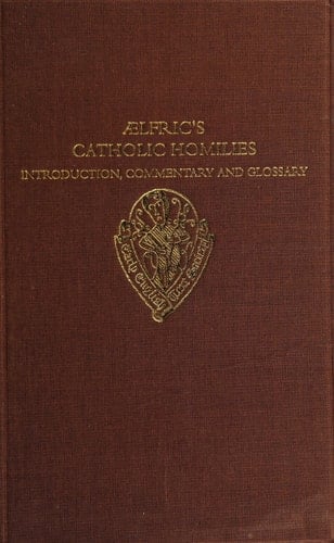 Aelfric's Catholic Homilies: Introduction, Commentary, and Glossary (Early English Text Society Supplementary Series, 18)