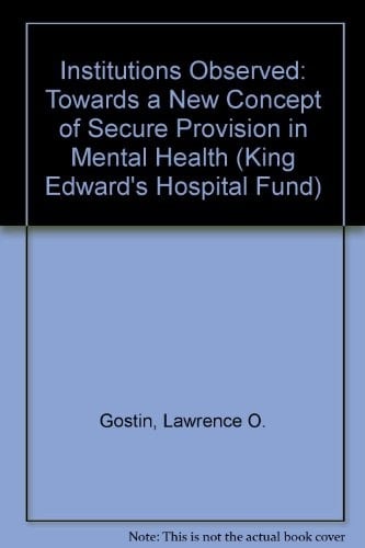 Institutions Observed: Towards a New Concept of Secure Provision in Mental Health (King Edward's Hospital Fund)