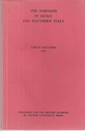 The Normans in Sicily and Southern Italy (Lincei Lectures, 1974)
