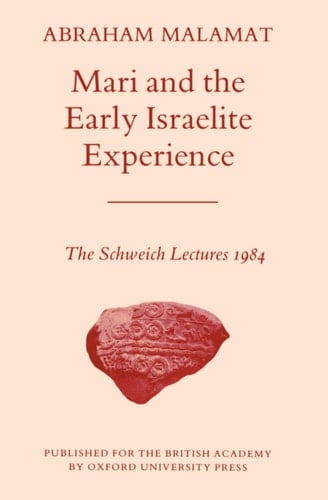 Mari and the Early Israelite Experience (Schweich Lectures on Biblical Archaeology S.)
