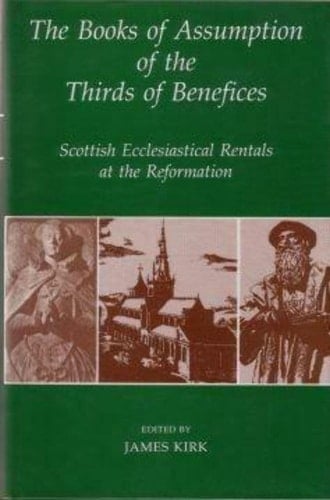 The Books of Assumption of the Thirds of Benefices: Scottish Ecclesiastical Rentals at the Reformation (Records of Social and Economic History, New Series, 21)
