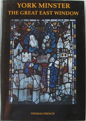 York Minster: The Great East Window (Corpus Vitraearum Medii Aevi: Great Britain, Summary Catalogue 2)