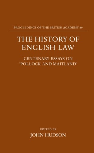 The History of English Law: Centenary Essays on "Pollock and Maitland" (Proceedings of the British Academy, Vol. 89)