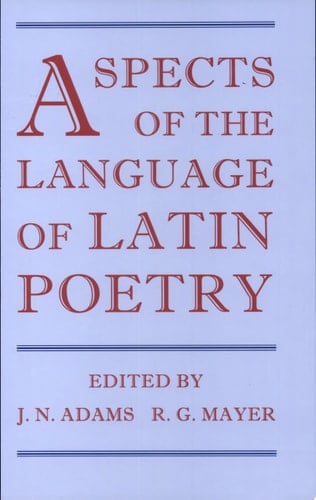 Aspects of the Language in Latin Poetry (Proceedings of the British Academy, Vol. 93)