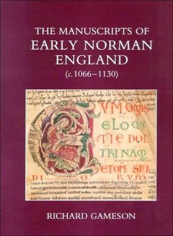 The Manuscripts of Early Norman England (c. 1066-1130) (British Academy Postdoctoral Fellowship Monographs)