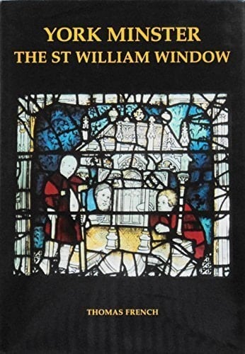 York Minster: The St William Window (Corpus Vitraearum Medii Aevi: Great Britain, Summary Catalog 5)