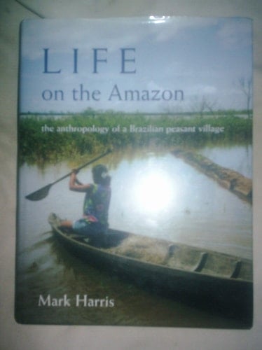 Life on the Amazon: The Anthropology of a Brazilian Peasant Village (British Academy Postdoctoral Fellowship Monographs)