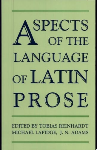 Aspects of the Language of Latin Prose (Proceedings of the British Academy)