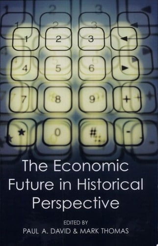 The Economic Future in Historical Perspective (British Academy Centenary Monographs)
