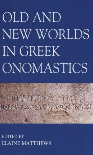 Old and New Worlds in Greek Onomastics (Proceedings of the British Academy)