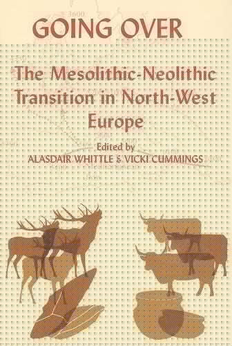 Going Over: The Mesolithic-Neolithic Transition in North-West Europe (Proceedings of the British Academy 144)