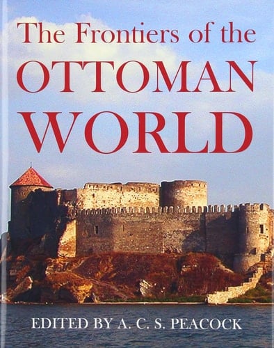 The Frontiers of the Ottoman World (Proceedings of the British Academy)