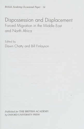 Dispossession and Displacement: Forced Migration in the Middle East and North Africa (British Academy Occasional Papers)