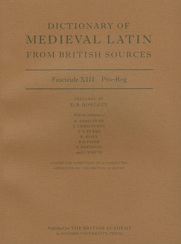 Dictionary of Medieval Latin from British Sources: Fascicule XIII: Pro-Reg (Medieval Latin Dictionary)