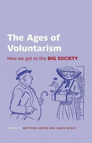 The Ages of Voluntarism: How We Got to the Big Society (British Academy Original Paperbacks)
