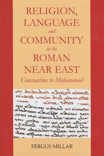 Religion and Community in the Roman Near East: Constantine to Muhammad (Schweich Lectures on Biblical Archaeology)