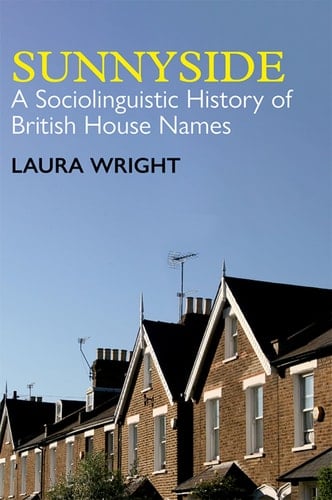 Sunnyside: A Sociolinguistic History of British House Names (British Academy Monographs)