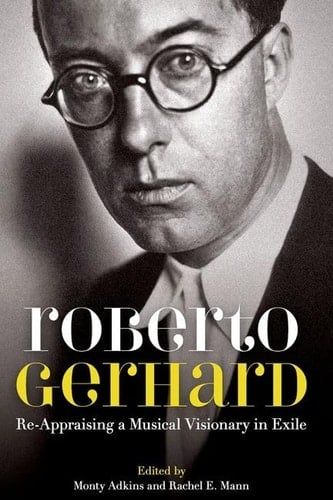 Roberto Gerhard: Re-Appraising a Musical Visionary in Exile (Proceedings of the British Academy)